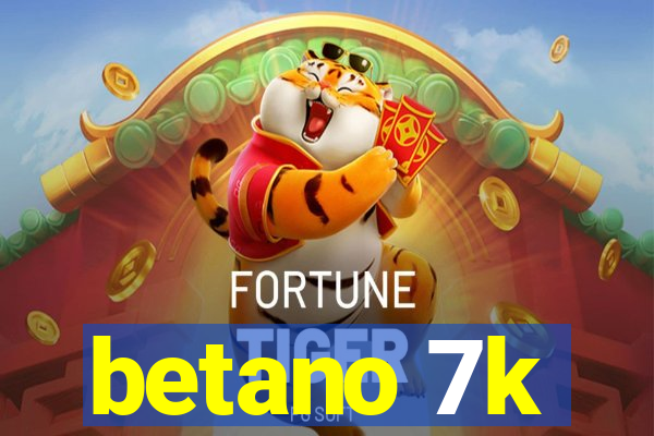 betano 7k